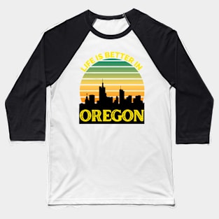 Life Is Better In Oregon - Oregon Skyline - Oregon Skyline City Travel & Adventure Lover Baseball T-Shirt